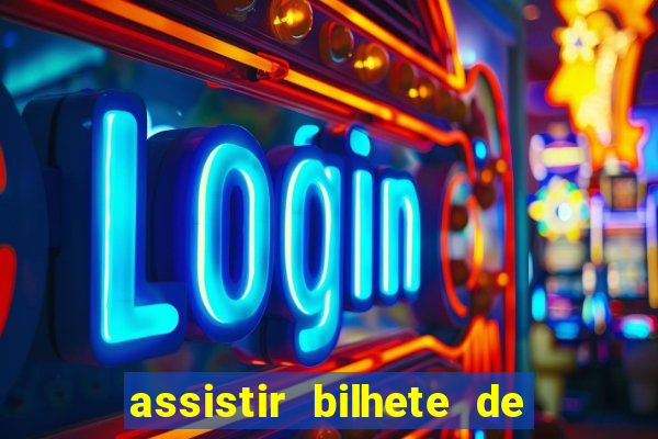 assistir bilhete de loteria dublado